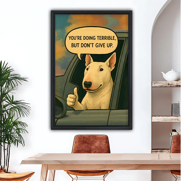 Funny bull terrier motivational quote framed wall art print hanging in dining room above wooden table