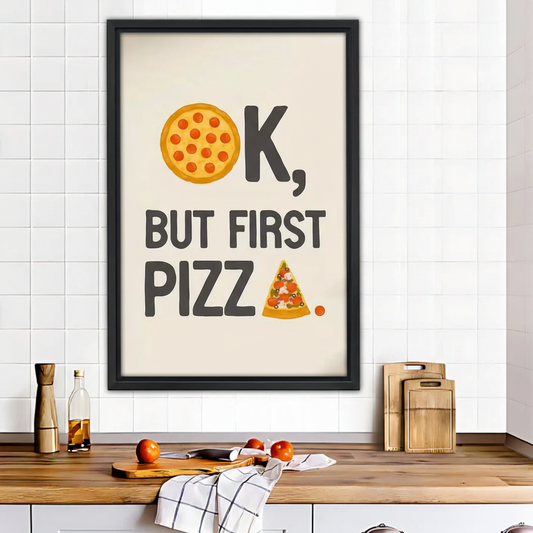 OK But First Pizza Wall Art - Funny Kitchen Poster|Liberty Signs #L472