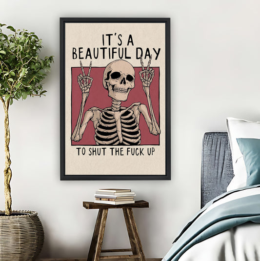 "It's a Beautiful Day to Shut the Fuck Up" Funny Skeleton Wall Art| Liberty Signs #L891