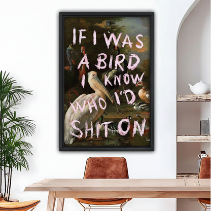 "If I Was A Bird I Know Who I'd Shit On" funny quote framed wall art print, black frame, vintage bird oil painting style, displayed above a wooden dining table with leather chairs in a modern eclectic dining room with indoor palm