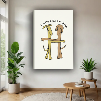  Funny dogs hugging "I Appreciate You" canvas wall art, frameless gallery wrap, whimsical cartoon illustration on cream background, hung on white wall in a bright minimalist living room with fiddle leaf fig and round side table