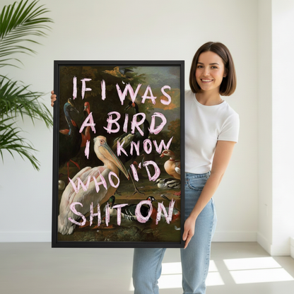 Woman holding large framed funny bird quote wall art print "If I Was A Bird I Know Who I'd Shit On", black frame, vintage bird oil painting style, showing actual print size