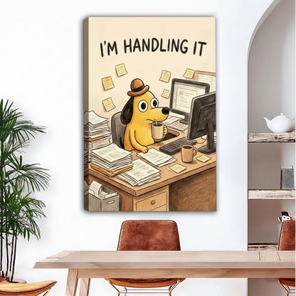 Funny canvas wall art featuring a cartoon dog in a bowler hat working at a chaotic desk with the quote I'm Handling It, displayed frameless in a dining room